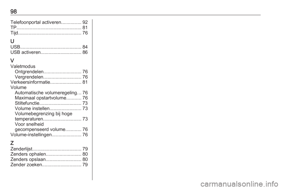 OPEL KARL 2018.5  Handleiding Infotainment (in Dutch) 98Telefoonportal activeren...............92
TP ................................................. 81
Tijd ................................................ 76
U USB .....................................