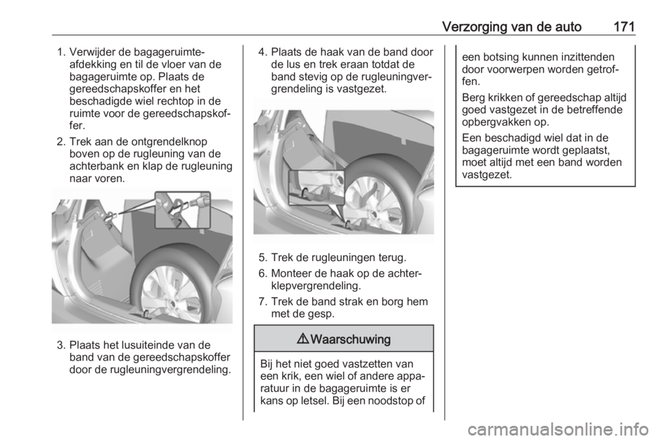 OPEL KARL 2018.5 Gebruikershandleiding (in Dutch) Verzorging van de auto1711. Verwijder de bagageruimte-afdekking en til de vloer van de
bagageruimte op. Plaats de
gereedschapskoffer en het
beschadigde wiel rechtop in de
ruimte voor de gereedschapsko OPEL KARL 2018.5 Gebruikershandleiding (in Dutch) Verzorging van de auto1711. Verwijder de bagageruimte-afdekking en til de vloer van de
bagageruimte op. Plaats de
gereedschapskoffer en het
beschadigde wiel rechtop in de
ruimte voor de gereedschapsko