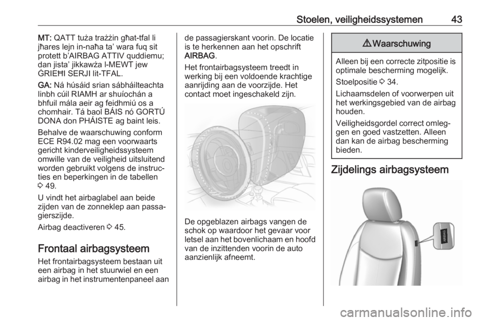 OPEL KARL 2018.5  Gebruikershandleiding (in Dutch) Stoelen, veiligheidssystemen43MT: QATT tuża trażżin għat-tfal li
jħares lejn in-naħa ta’ wara fuq sit
protett b’AIRBAG ATTIV quddiemu;
dan jista’ jikkawża l-MEWT jew
ĠRIEĦI SERJI lit-TF