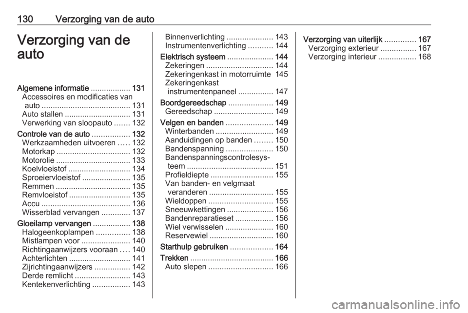 OPEL KARL 2019 Gebruikershandleiding (in Dutch) 130Verzorging van de autoVerzorging van de
autoAlgemene informatie ..................131
Accessoires en modificaties van auto ........................................ 131
Auto stallen ................ OPEL KARL 2019 Gebruikershandleiding (in Dutch) 130Verzorging van de autoVerzorging van de
autoAlgemene informatie ..................131
Accessoires en modificaties van auto ........................................ 131
Auto stallen ................