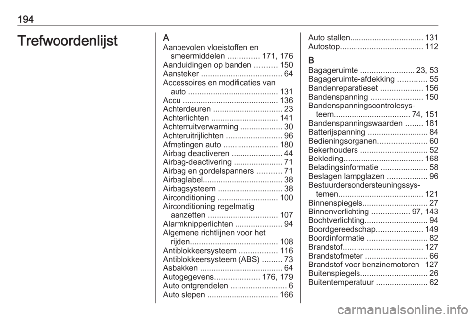 OPEL KARL 2019  Gebruikershandleiding (in Dutch) 194TrefwoordenlijstAAanbevolen vloeistoffen en smeermiddelen  ..............171, 176
Aanduidingen op banden  ..........150
Aansteker  .................................... 64
Accessoires en modificatie