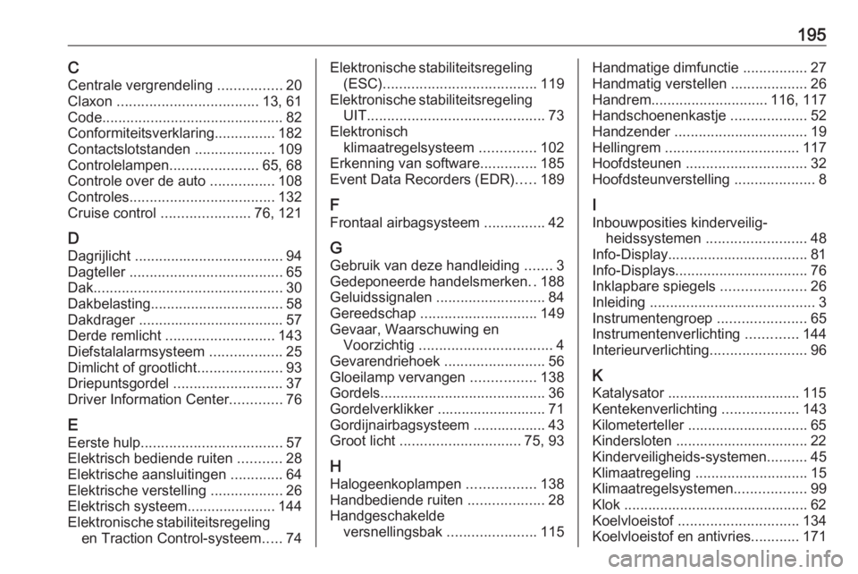 OPEL KARL 2019  Gebruikershandleiding (in Dutch) 195CCentrale vergrendeling  ................20
Claxon  ................................... 13, 61
Code ............................................. 82
Conformiteitsverklaring ...............182
Conta