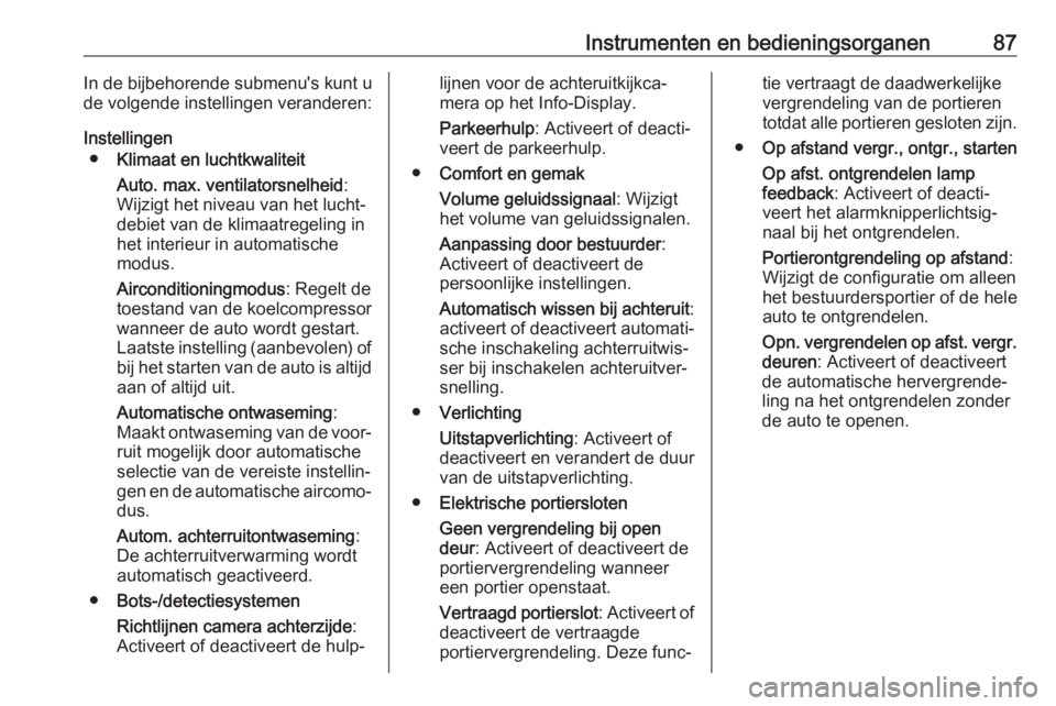 OPEL KARL 2019  Gebruikershandleiding (in Dutch) Instrumenten en bedieningsorganen87In de bijbehorende submenu's kunt u
de volgende instellingen veranderen:
Instellingen ● Klimaat en luchtkwaliteit
Auto. max. ventilatorsnelheid :
Wijzigt het n