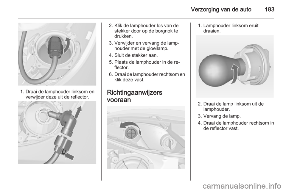 OPEL MERIVA 2014.5  Gebruikershandleiding (in Dutch) Verzorging van de auto183
1. Draai de lamphouder linksom enverwijder deze uit de reflector.
2. Klik de lamphouder los van destekker door op de borgnok te
drukken.
3. Verwijder en vervang de lamp‐ ho