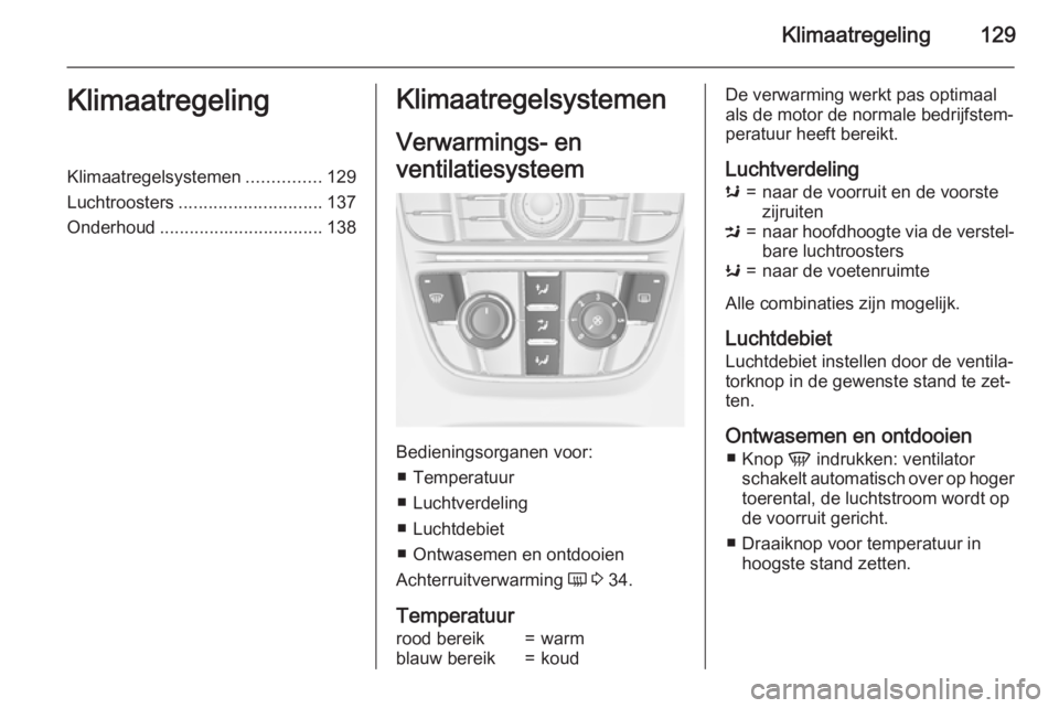 OPEL MERIVA 2015 Gebruikershandleiding (in Dutch) Klimaatregeling129KlimaatregelingKlimaatregelsystemen...............129
Luchtroosters ............................. 137
Onderhoud ................................. 138Klimaatregelsystemen
Verwarmings- OPEL MERIVA 2015 Gebruikershandleiding (in Dutch) Klimaatregeling129KlimaatregelingKlimaatregelsystemen...............129
Luchtroosters ............................. 137
Onderhoud ................................. 138Klimaatregelsystemen
Verwarmings-