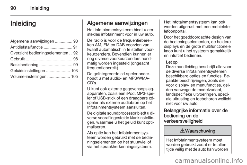 OPEL MERIVA 2015.5 Handleiding Infotainment (in Dutch) 90InleidingInleidingAlgemene aanwijzingen...............90
Antidiefstalfunctie ......................... 91
Overzicht bedieningselementen ..92
Gebruik ........................................ 98
Basis OPEL MERIVA 2015.5 Handleiding Infotainment (in Dutch) 90InleidingInleidingAlgemene aanwijzingen...............90
Antidiefstalfunctie ......................... 91
Overzicht bedieningselementen ..92
Gebruik ........................................ 98
Basis