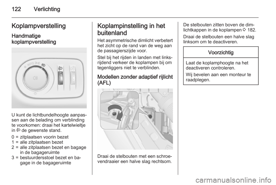 OPEL MERIVA 2015.5 Gebruikershandleiding (in Dutch) 122VerlichtingKoplampverstelling
Handmatige
koplampverstelling
U kunt de lichtbundelhoogte aanpas‐
sen aan de belading om verblinding
te voorkomen: draai het kartelwieltje
in ? de gewenste stand.
OPEL MERIVA 2015.5 Gebruikershandleiding (in Dutch) 122VerlichtingKoplampverstelling
Handmatige
koplampverstelling
U kunt de lichtbundelhoogte aanpas‐
sen aan de belading om verblinding
te voorkomen: draai het kartelwieltje
in ? de gewenste stand.