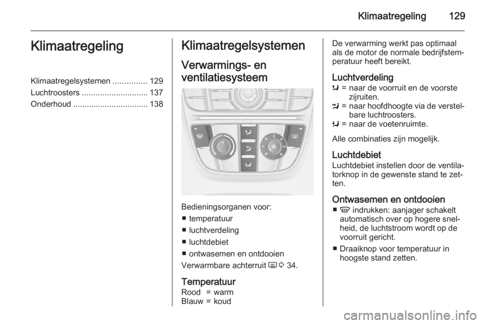 OPEL MERIVA 2015.5 Gebruikershandleiding (in Dutch) Klimaatregeling129KlimaatregelingKlimaatregelsystemen...............129
Luchtroosters ............................. 137
Onderhoud ................................. 138Klimaatregelsystemen
Verwarmings- OPEL MERIVA 2015.5 Gebruikershandleiding (in Dutch) Klimaatregeling129KlimaatregelingKlimaatregelsystemen...............129
Luchtroosters ............................. 137
Onderhoud ................................. 138Klimaatregelsystemen
Verwarmings-