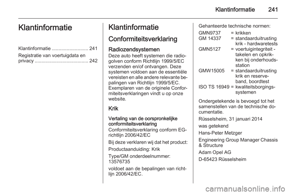 OPEL MERIVA 2015.5 Gebruikershandleiding (in Dutch) Klantinformatie241KlantinformatieKlantinformatie........................... 241
Registratie van voertuigdata en
privacy ....................................... 242Klantinformatie
Conformiteitsverklari OPEL MERIVA 2015.5 Gebruikershandleiding (in Dutch) Klantinformatie241KlantinformatieKlantinformatie........................... 241
Registratie van voertuigdata en
privacy ....................................... 242Klantinformatie
Conformiteitsverklari