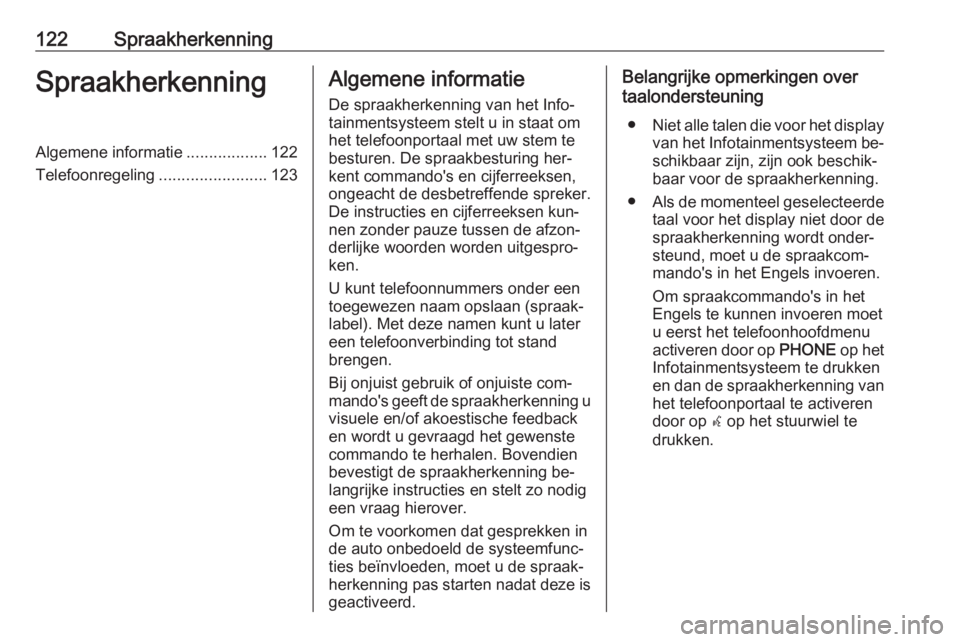 OPEL MERIVA 2016 Handleiding Infotainment (in Dutch) 122SpraakherkenningSpraakherkenningAlgemene informatie..................122
Telefoonregeling ........................123Algemene informatie
De spraakherkenning van het Info‐
tainmentsysteem stelt u OPEL MERIVA 2016 Handleiding Infotainment (in Dutch) 122SpraakherkenningSpraakherkenningAlgemene informatie..................122
Telefoonregeling ........................123Algemene informatie
De spraakherkenning van het Info‐
tainmentsysteem stelt u