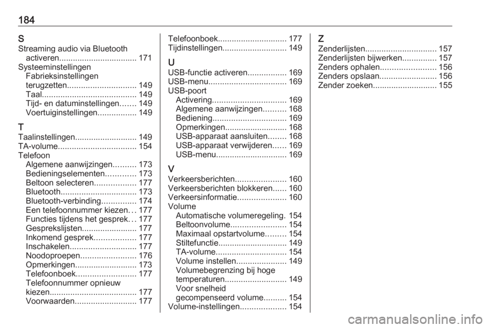 OPEL MERIVA 2016  Handleiding Infotainment (in Dutch) 184SStreaming audio via Bluetooth activeren.................................. 171
Systeeminstellingen Fabrieksinstellingen
terugzetten .............................. 149
Taal .........................