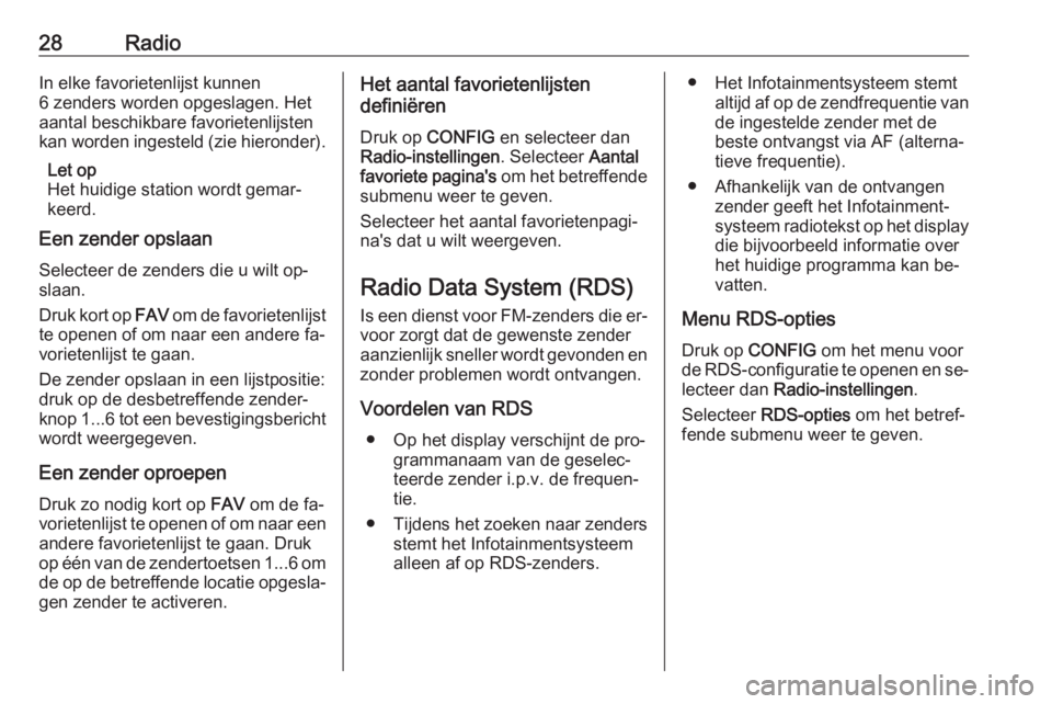 OPEL MERIVA 2016  Handleiding Infotainment (in Dutch) 28RadioIn elke favorietenlijst kunnen
6 zenders worden opgeslagen. Het
aantal beschikbare favorietenlijsten
kan worden ingesteld (zie hieronder).
Let op
Het huidige station wordt gemar‐
keerd.
Een z