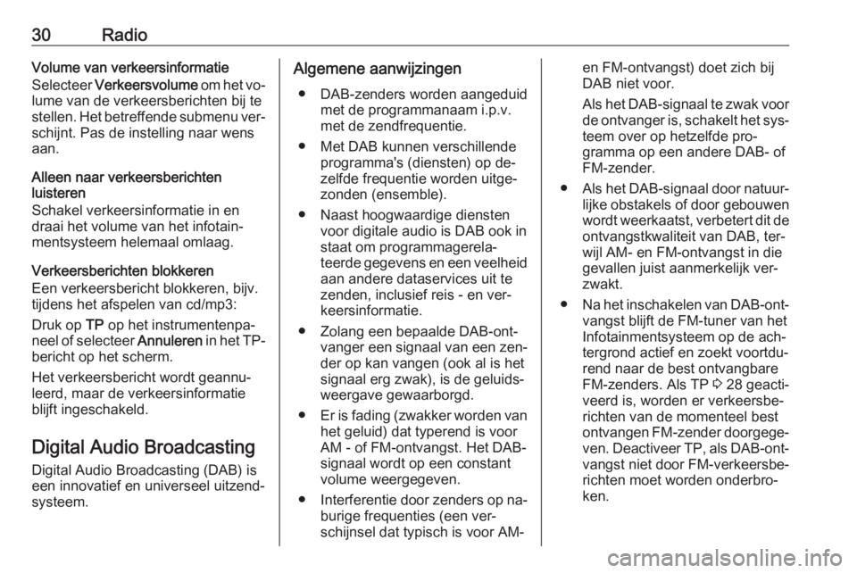 OPEL MERIVA 2016  Handleiding Infotainment (in Dutch) 30RadioVolume van verkeersinformatie
Selecteer  Verkeersvolume  om het vo‐
lume van de verkeersberichten bij te
stellen. Het betreffende submenu ver‐ schijnt. Pas de instelling naar wens
aan.
Alle