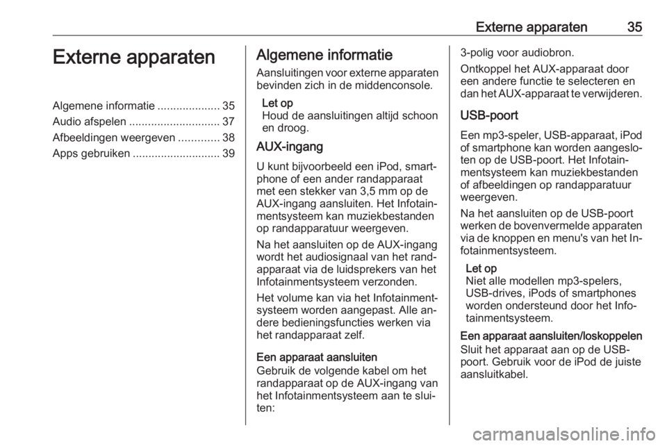 OPEL MERIVA 2016  Handleiding Infotainment (in Dutch) Externe apparaten35Externe apparatenAlgemene informatie....................35
Audio afspelen ............................. 37
Afbeeldingen weergeven .............38
Apps gebruiken ....................
