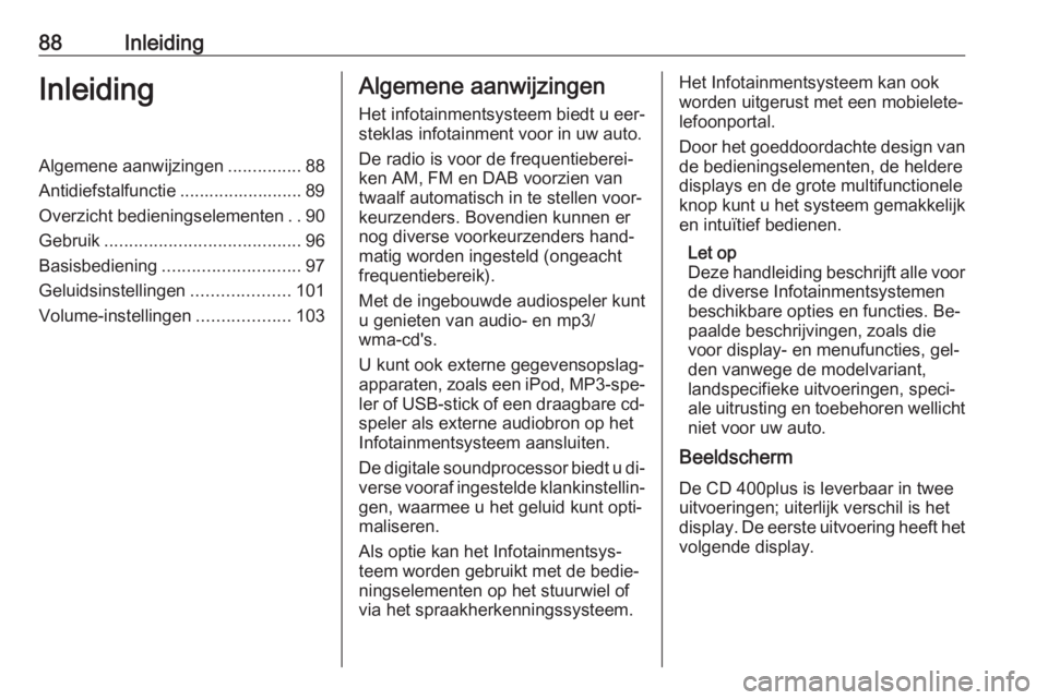OPEL MERIVA 2016 Handleiding Infotainment (in Dutch) 88InleidingInleidingAlgemene aanwijzingen...............88
Antidiefstalfunctie ......................... 89
Overzicht bedieningselementen ..90
Gebruik ........................................ 96
Basis OPEL MERIVA 2016 Handleiding Infotainment (in Dutch) 88InleidingInleidingAlgemene aanwijzingen...............88
Antidiefstalfunctie ......................... 89
Overzicht bedieningselementen ..90
Gebruik ........................................ 96
Basis