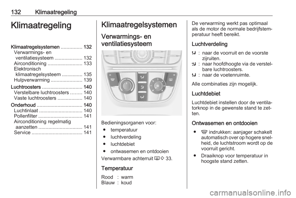 OPEL MERIVA 2016  Gebruikershandleiding (in Dutch) 132KlimaatregelingKlimaatregelingKlimaatregelsystemen...............132
Verwarmings- en ventilatiesysteem ....................132
Airconditioning ......................... 133
Elektronisch klimaatrege