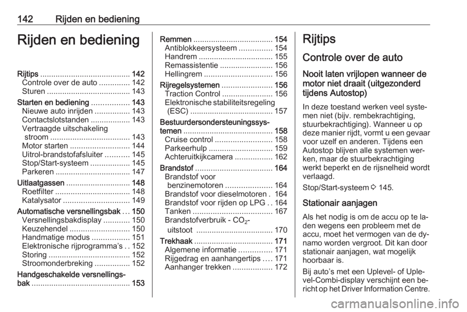 OPEL MERIVA 2016  Gebruikershandleiding (in Dutch) 142Rijden en bedieningRijden en bedieningRijtips......................................... 142
Controle over de auto ..............142
Sturen ...................................... 143
Starten en bedie