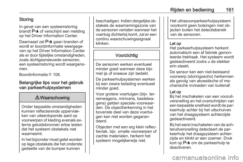OPEL MERIVA 2016 Gebruikershandleiding (in Dutch) Rijden en bediening161Storing
In geval van een systeemstoring
brandt r of verschijnt een melding
op het Driver Information Center.
Daarnaast zal r gaan branden of
wordt er boordinformatie weergege OPEL MERIVA 2016 Gebruikershandleiding (in Dutch) Rijden en bediening161Storing
In geval van een systeemstoring
brandt r of verschijnt een melding
op het Driver Information Center.
Daarnaast zal r gaan branden of
wordt er boordinformatie weergege
