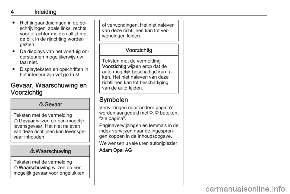 OPEL MERIVA 2016  Gebruikershandleiding (in Dutch) 4Inleiding● Richtingaanduidingen in de be‐schrijvingen, zoals links, rechts,
voor of achter moeten altijd met
de blik in de rijrichting worden
gezien.
● De displays van het voertuig on‐ derste