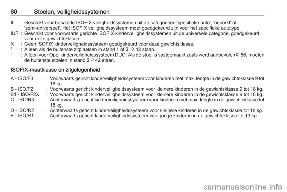 OPEL MERIVA 2016  Gebruikershandleiding (in Dutch) 60Stoelen, veiligheidssystemenIL:Geschikt voor bepaalde ISOFIX veiligheidssystemen uit de categorieën 'specifieke auto', 'beperkt' of'semi-universeel'. Het ISOFIX veiligheidss