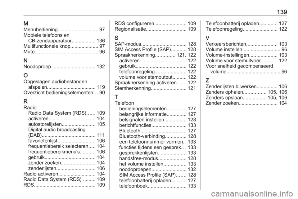 OPEL MERIVA 2016.5 Handleiding Infotainment (in Dutch) 139MMenubediening ............................. 97
Mobiele telefoons en CB-zendapparatuur .................136
Multifunctionele knop ....................97
Mute........................................ OPEL MERIVA 2016.5 Handleiding Infotainment (in Dutch) 139MMenubediening ............................. 97
Mobiele telefoons en CB-zendapparatuur .................136
Multifunctionele knop ....................97
Mute........................................