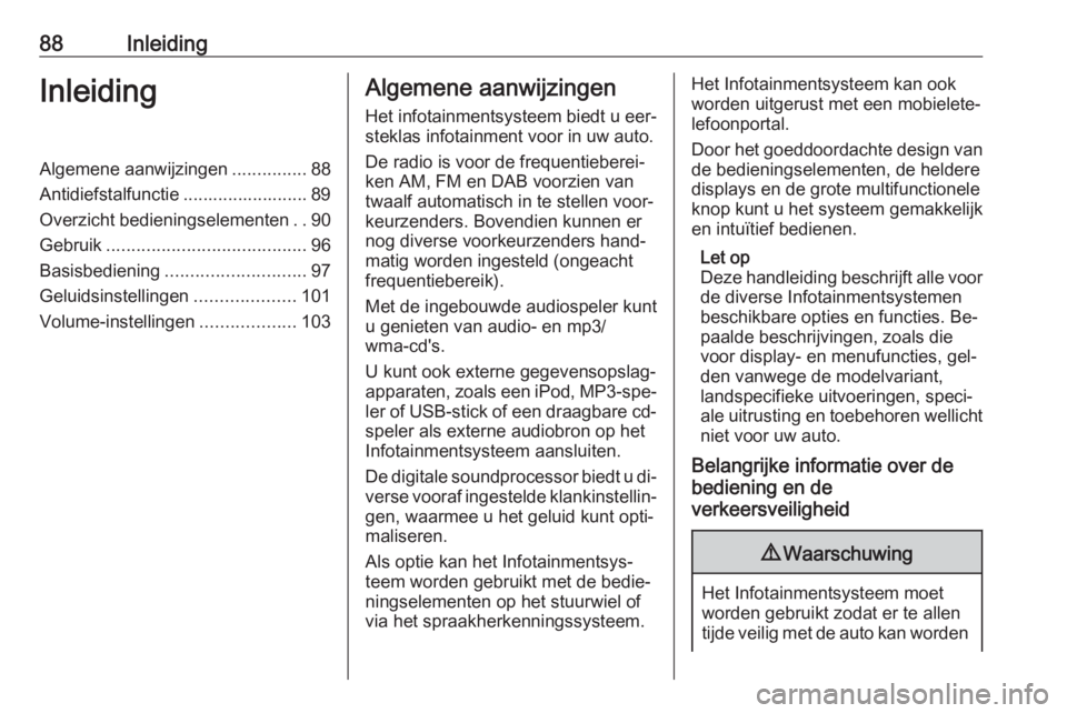 OPEL MERIVA 2016.5 Handleiding Infotainment (in Dutch) 88InleidingInleidingAlgemene aanwijzingen...............88
Antidiefstalfunctie ......................... 89
Overzicht bedieningselementen ..90
Gebruik ........................................ 96
Basis OPEL MERIVA 2016.5 Handleiding Infotainment (in Dutch) 88InleidingInleidingAlgemene aanwijzingen...............88
Antidiefstalfunctie ......................... 89
Overzicht bedieningselementen ..90
Gebruik ........................................ 96
Basis