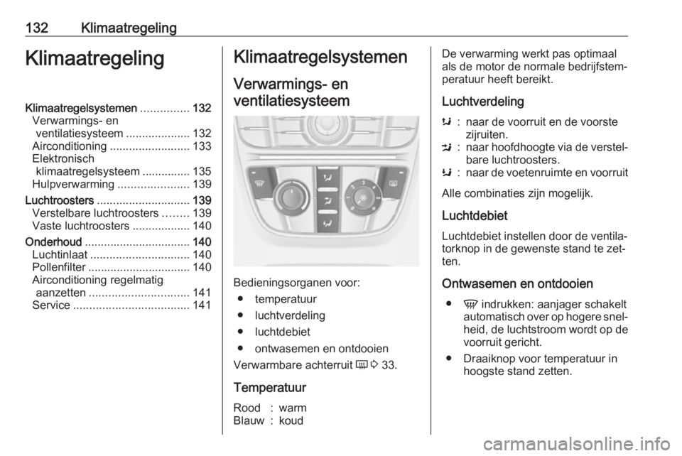 OPEL MERIVA 2016.5 Gebruikershandleiding (in Dutch) 132KlimaatregelingKlimaatregelingKlimaatregelsystemen...............132
Verwarmings- en ventilatiesysteem ....................132
Airconditioning ......................... 133
Elektronisch klimaatrege OPEL MERIVA 2016.5 Gebruikershandleiding (in Dutch) 132KlimaatregelingKlimaatregelingKlimaatregelsystemen...............132
Verwarmings- en ventilatiesysteem ....................132
Airconditioning ......................... 133
Elektronisch klimaatrege