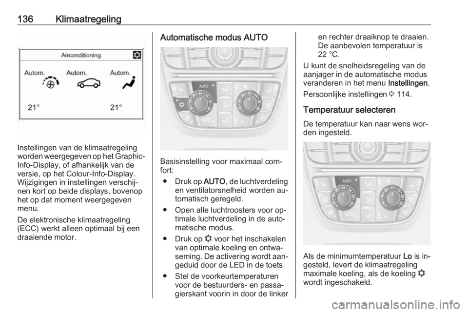 OPEL MERIVA 2016.5 Gebruikershandleiding (in Dutch) 136Klimaatregeling
Instellingen van de klimaatregeling
worden weergegeven op het Graphic- Info-Display, of afhankelijk van deversie, op het Colour-Info-Display.
Wijzigingen in instellingen verschij‐ OPEL MERIVA 2016.5 Gebruikershandleiding (in Dutch) 136Klimaatregeling
Instellingen van de klimaatregeling
worden weergegeven op het Graphic- Info-Display, of afhankelijk van deversie, op het Colour-Info-Display.
Wijzigingen in instellingen verschij‐