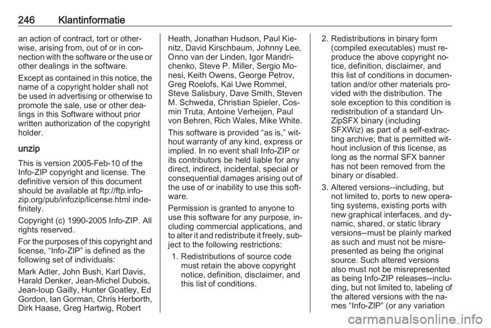 OPEL MERIVA 2016.5 Gebruikershandleiding (in Dutch) 246Klantinformatiean action of contract, tort or other‐
wise, arising from, out of or in con‐
nection with the software or the use or
other dealings in the software.
Except as contained in this no OPEL MERIVA 2016.5 Gebruikershandleiding (in Dutch) 246Klantinformatiean action of contract, tort or other‐
wise, arising from, out of or in con‐
nection with the software or the use or
other dealings in the software.
Except as contained in this no