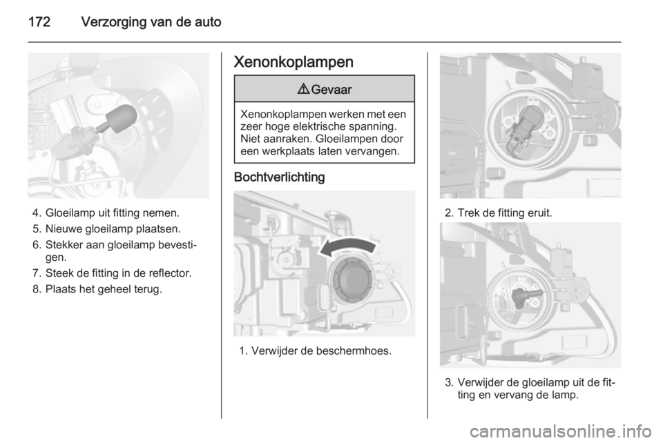 OPEL MOKKA 2014.5  Gebruikershandleiding (in Dutch) 172Verzorging van de auto
4. Gloeilamp uit fitting nemen.
5. Nieuwe gloeilamp plaatsen.
6. Stekker aan gloeilamp bevesti‐ gen.
7. Steek de fitting in de reflector.
8. Plaats het geheel terug.
Xenonk