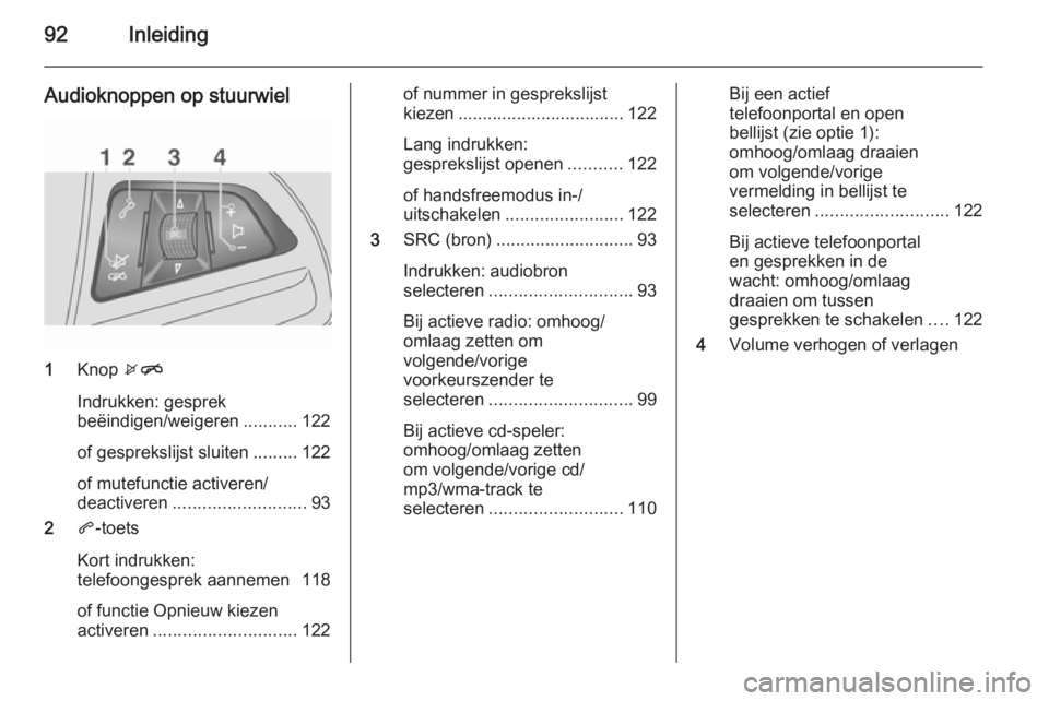 OPEL MOKKA 2015 Handleiding Infotainment (in Dutch) 92Inleiding
Audioknoppen op stuurwiel
1Knop xn
Indrukken: gesprek
beëindigen/weigeren ...........122
of gesprekslijst sluiten .........122
of mutefunctie activeren/
deactiveren ..................... OPEL MOKKA 2015 Handleiding Infotainment (in Dutch) 92Inleiding
Audioknoppen op stuurwiel
1Knop xn
Indrukken: gesprek
beëindigen/weigeren ...........122
of gesprekslijst sluiten .........122
of mutefunctie activeren/
deactiveren .....................