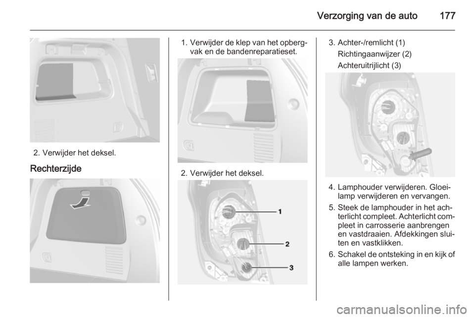 OPEL MOKKA 2015 Gebruikershandleiding (in Dutch) Verzorging van de auto177
2. Verwijder het deksel.
Rechterzijde
1. Verwijder de klep van het opberg‐
vak en de bandenreparatieset.
2. Verwijder het deksel.
3. Achter-/remlicht (1)
Richtingaanwijzer OPEL MOKKA 2015 Gebruikershandleiding (in Dutch) Verzorging van de auto177
2. Verwijder het deksel.
Rechterzijde
1. Verwijder de klep van het opberg‐
vak en de bandenreparatieset.
2. Verwijder het deksel.
3. Achter-/remlicht (1)
Richtingaanwijzer