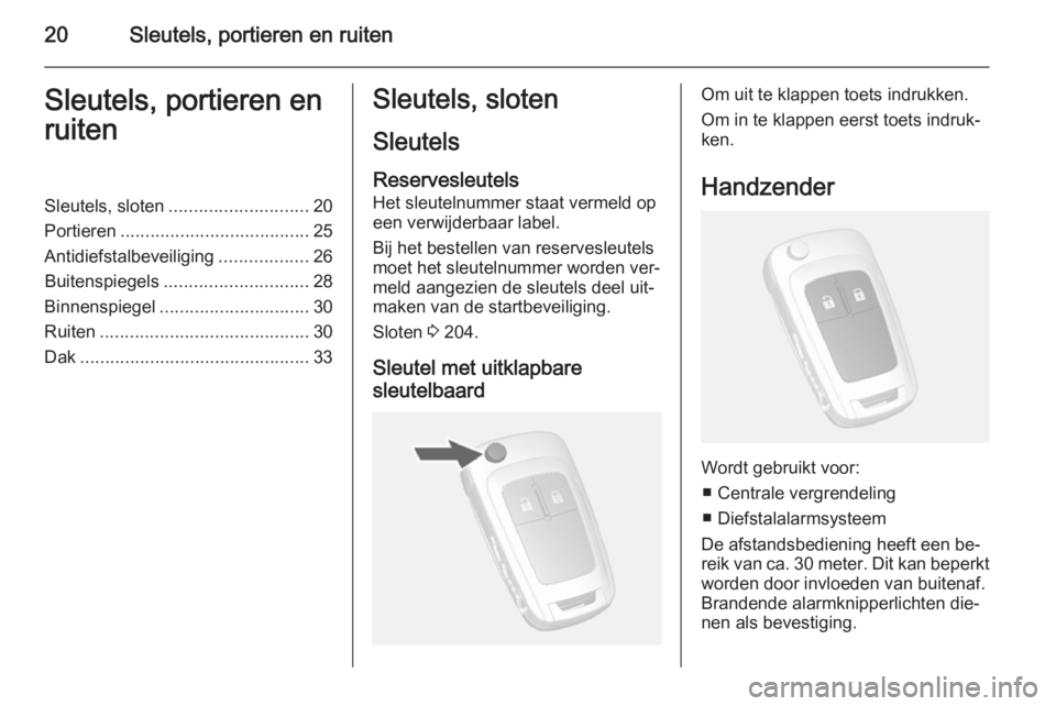 OPEL MOKKA 2015  Gebruikershandleiding (in Dutch) 20Sleutels, portieren en ruitenSleutels, portieren en
ruitenSleutels, sloten ............................ 20
Portieren ...................................... 25
Antidiefstalbeveiliging ...............