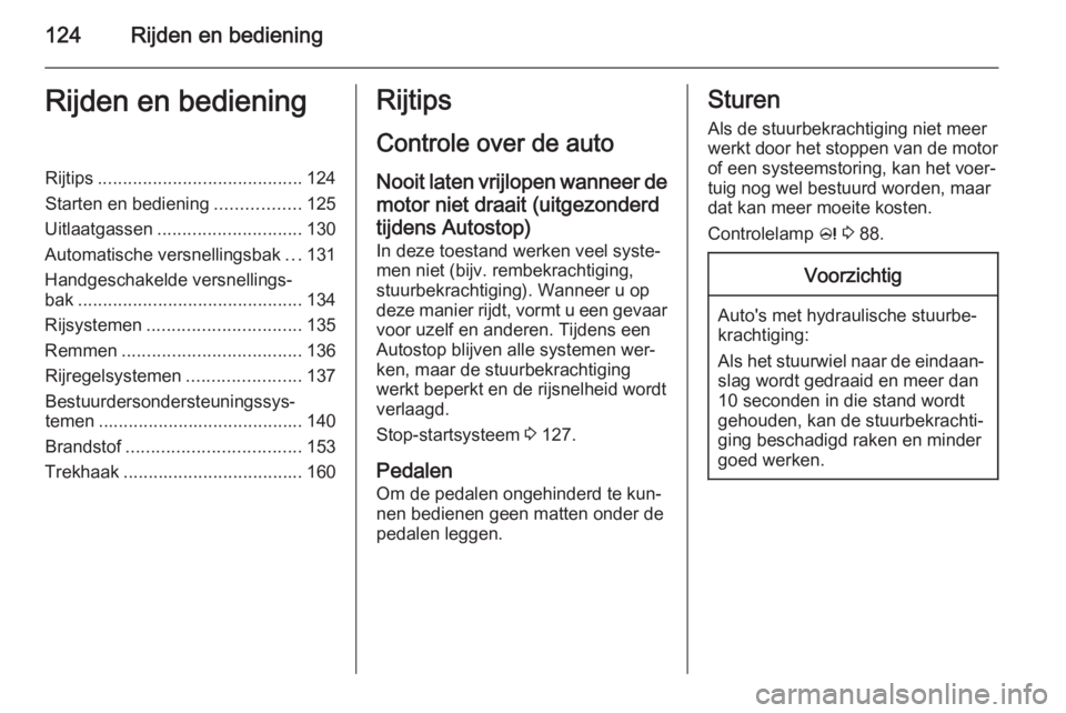 OPEL MOKKA 2015.5 Gebruikershandleiding (in Dutch) 124Rijden en bedieningRijden en bedieningRijtips......................................... 124
Starten en bediening .................125
Uitlaatgassen ............................. 130
Automatische ver OPEL MOKKA 2015.5 Gebruikershandleiding (in Dutch) 124Rijden en bedieningRijden en bedieningRijtips......................................... 124
Starten en bediening .................125
Uitlaatgassen ............................. 130
Automatische ver