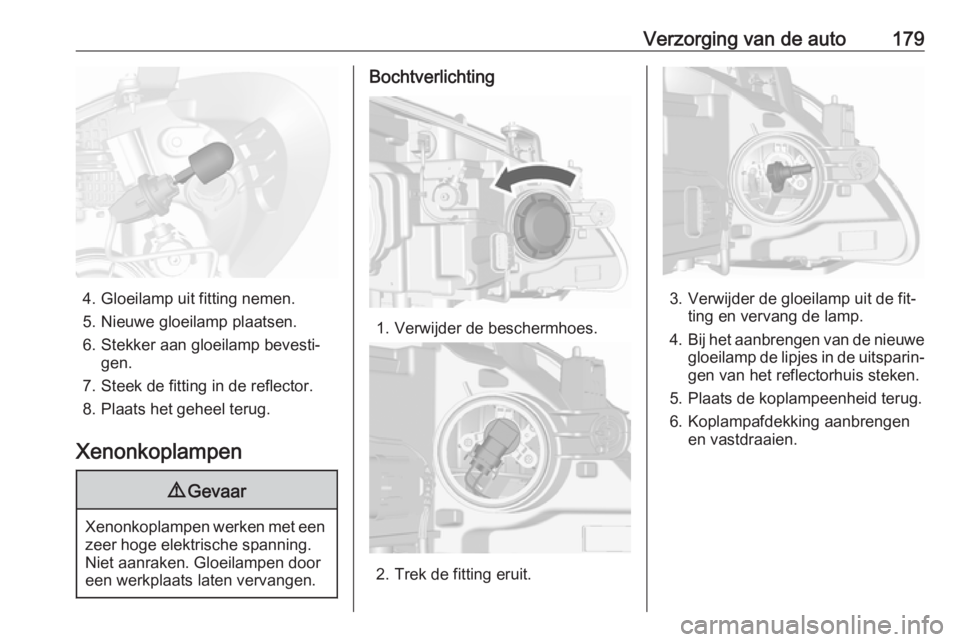 OPEL MOKKA 2016  Gebruikershandleiding (in Dutch) Verzorging van de auto179
4. Gloeilamp uit fitting nemen.
5. Nieuwe gloeilamp plaatsen.
6. Stekker aan gloeilamp bevesti‐ gen.
7. Steek de fitting in de reflector.
8. Plaats het geheel terug.
Xenonk