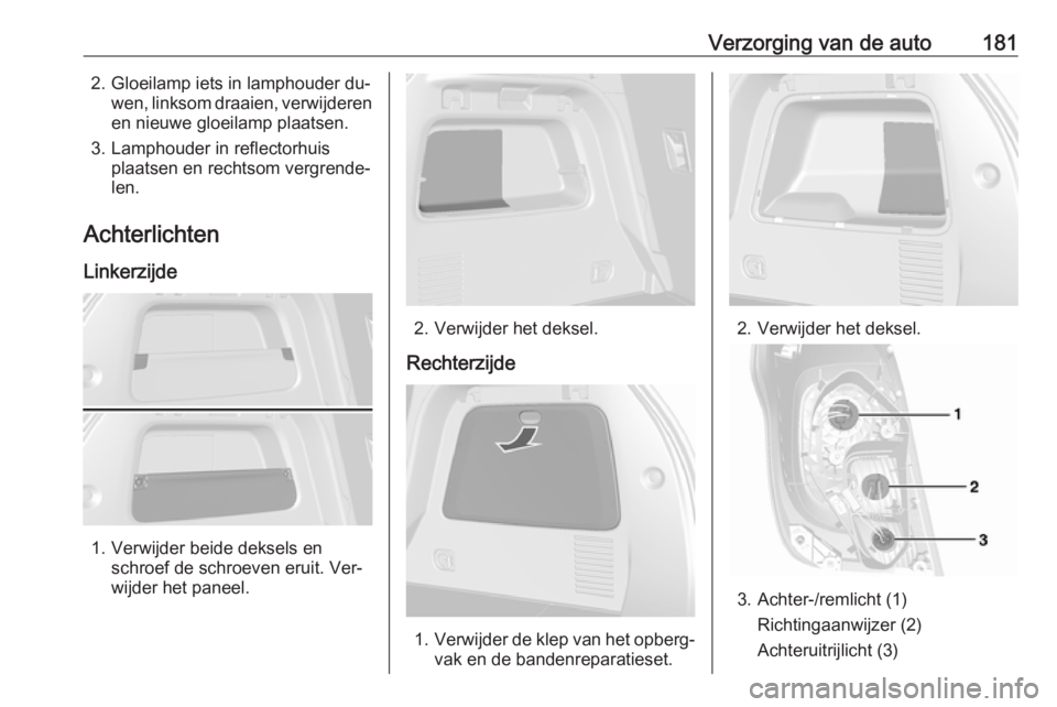 OPEL MOKKA 2016  Gebruikershandleiding (in Dutch) Verzorging van de auto1812. Gloeilamp iets in lamphouder du‐wen, linksom draaien, verwijderenen nieuwe gloeilamp plaatsen.
3. Lamphouder in reflectorhuis plaatsen en rechtsom vergrende‐
len.
Achte