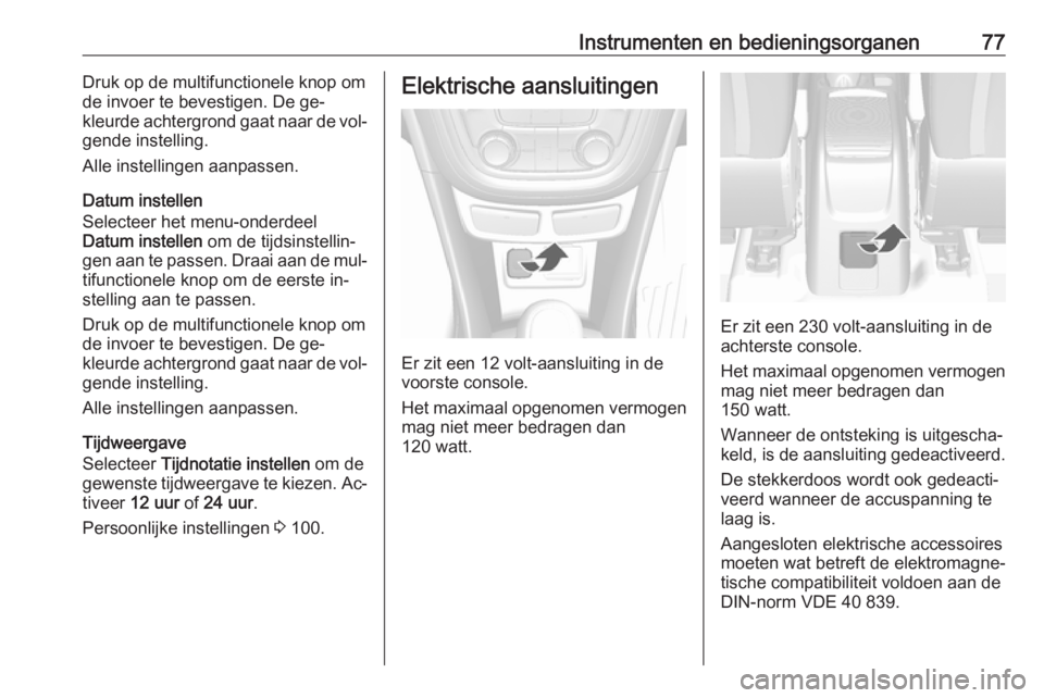 OPEL MOKKA 2016 Gebruikershandleiding (in Dutch) Instrumenten en bedieningsorganen77Druk op de multifunctionele knop om
de invoer te bevestigen. De ge‐
kleurde achtergrond gaat naar de vol‐
gende instelling.
Alle instellingen aanpassen.
Datum in OPEL MOKKA 2016 Gebruikershandleiding (in Dutch) Instrumenten en bedieningsorganen77Druk op de multifunctionele knop om
de invoer te bevestigen. De ge‐
kleurde achtergrond gaat naar de vol‐
gende instelling.
Alle instellingen aanpassen.
Datum in