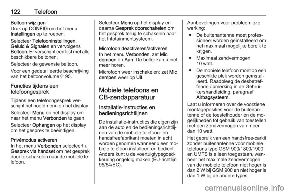OPEL MOKKA 2016.5  Handleiding Infotainment (in Dutch) 122TelefoonBeltoon wijzigen
Druk op  CONFIG  om het menu
Instellingen  op te roepen.
Selecteer  Telefooninstellingen ,
Geluid & Signalen  en vervolgens
Beltoon . Er verschijnt een lijst met alle
besch