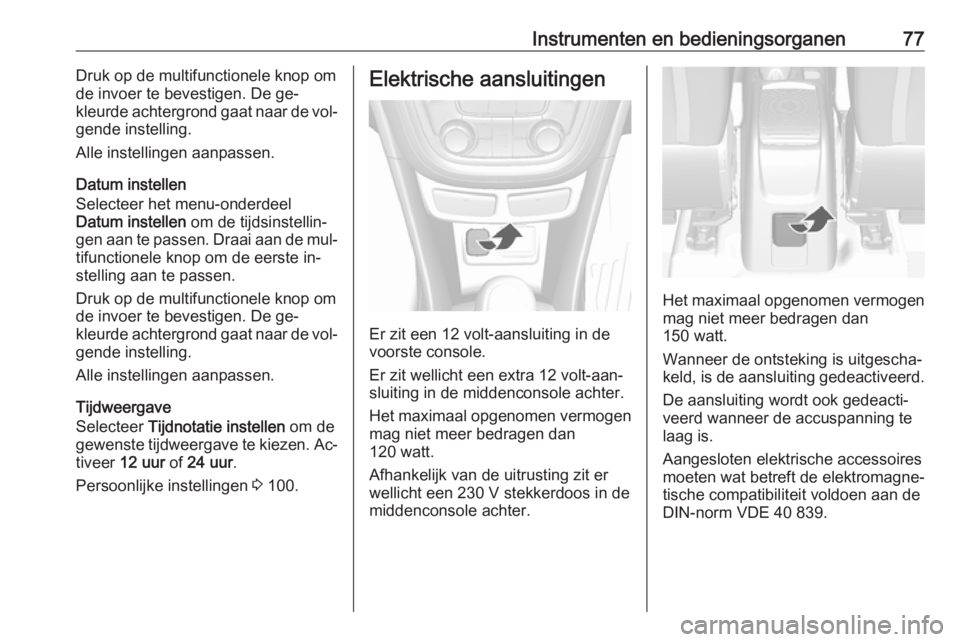 OPEL MOKKA 2016.5 Gebruikershandleiding (in Dutch) Instrumenten en bedieningsorganen77Druk op de multifunctionele knop om
de invoer te bevestigen. De ge‐
kleurde achtergrond gaat naar de vol‐
gende instelling.
Alle instellingen aanpassen.
Datum in OPEL MOKKA 2016.5 Gebruikershandleiding (in Dutch) Instrumenten en bedieningsorganen77Druk op de multifunctionele knop om
de invoer te bevestigen. De ge‐
kleurde achtergrond gaat naar de vol‐
gende instelling.
Alle instellingen aanpassen.
Datum in