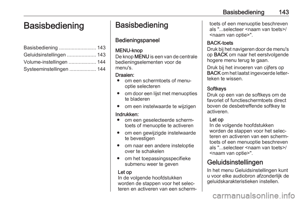 OPEL MOKKA X 2017 Handleiding Infotainment (in Dutch) Basisbediening143BasisbedieningBasisbediening.......................... 143
Geluidsinstellingen ....................143
Volume-instellingen ...................144
Systeeminstellingen ................. OPEL MOKKA X 2017 Handleiding Infotainment (in Dutch) Basisbediening143BasisbedieningBasisbediening.......................... 143
Geluidsinstellingen ....................143
Volume-instellingen ...................144
Systeeminstellingen .................
