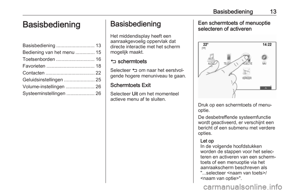 OPEL MOKKA X 2018.5 Gebruikershandleiding (in Dutch) Basisbediening13BasisbedieningBasisbediening............................ 13
Bediening van het menu ..............15
Toetsenborden ............................ 16
Favorieten ........................... OPEL MOKKA X 2018.5 Gebruikershandleiding (in Dutch) Basisbediening13BasisbedieningBasisbediening............................ 13
Bediening van het menu ..............15
Toetsenborden ............................ 16
Favorieten ...........................