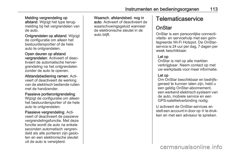 OPEL MOKKA X 2019  Gebruikershandleiding (in Dutch) Instrumenten en bedieningsorganen113Melding vergrendeling op
afstand : Wijzigt het type terug‐
melding bij het vergrendelen van
de auto.
Ontgrendelen op afstand : Wijzigt
de configuratie om alleen h