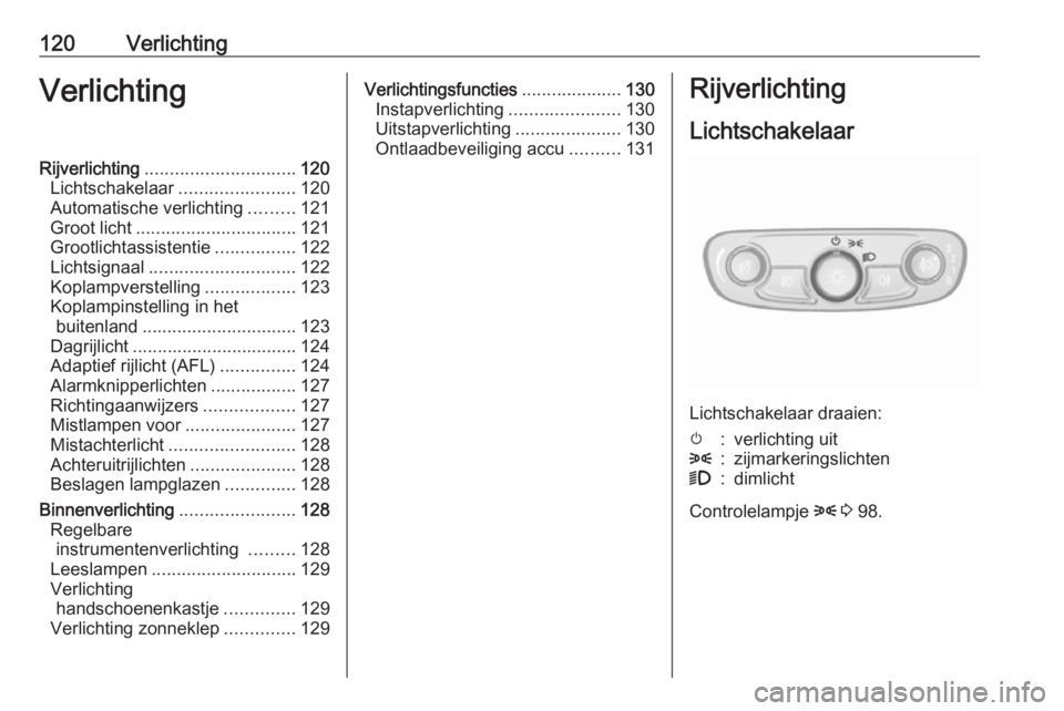 OPEL MOKKA X 2019 Gebruikershandleiding (in Dutch) 120VerlichtingVerlichtingRijverlichting.............................. 120
Lichtschakelaar .......................120
Automatische verlichting .........121
Groot licht ................................ OPEL MOKKA X 2019 Gebruikershandleiding (in Dutch) 120VerlichtingVerlichtingRijverlichting.............................. 120
Lichtschakelaar .......................120
Automatische verlichting .........121
Groot licht ................................