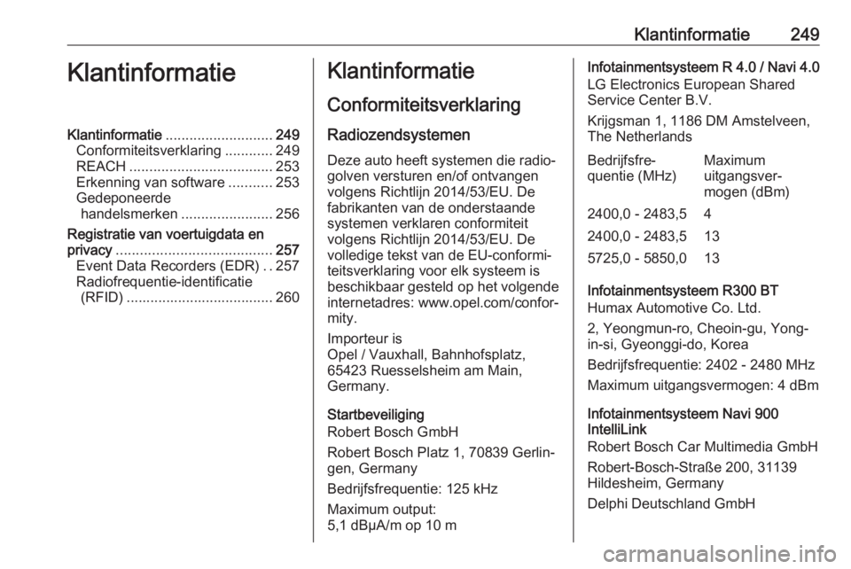 OPEL MOKKA X 2019  Gebruikershandleiding (in Dutch) Klantinformatie249KlantinformatieKlantinformatie........................... 249
Conformiteitsverklaring ............249
REACH .................................... 253
Erkenning van software ..........