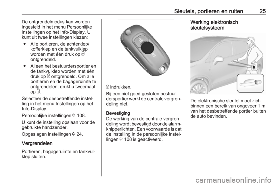 OPEL MOKKA X 2019  Gebruikershandleiding (in Dutch) Sleutels, portieren en ruiten25De ontgrendelmodus kan worden
ingesteld in het menu Persoonlijke
instellingen op het Info-Display. U
kunt uit twee instellingen kiezen:
● Alle portieren, de achterklep