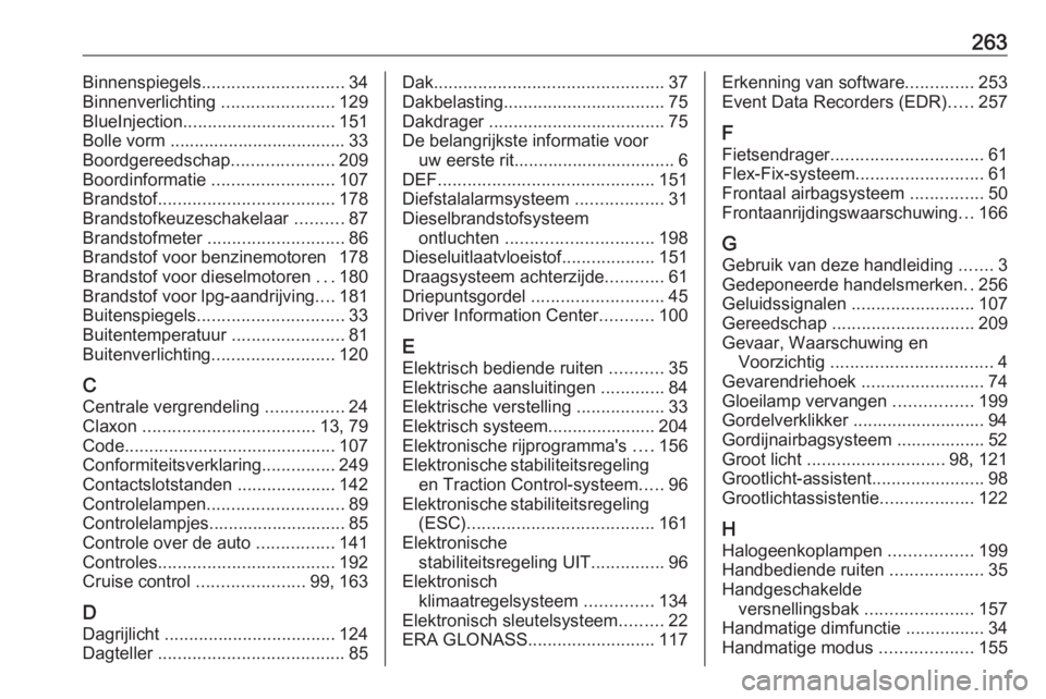 OPEL MOKKA X 2019  Gebruikershandleiding (in Dutch) 263Binnenspiegels............................. 34
Binnenverlichting  .......................129
BlueInjection ............................... 151
Bolle vorm .................................... 33
Boo