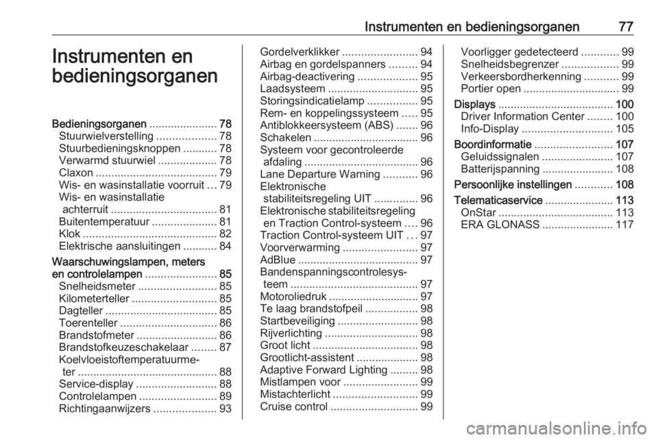 OPEL MOKKA X 2019  Gebruikershandleiding (in Dutch) Instrumenten en bedieningsorganen77Instrumenten en
bedieningsorganenBedieningsorganen ......................78
Stuurwielverstelling ...................78
Stuurbedieningsknoppen ...........78
Verwarmd 