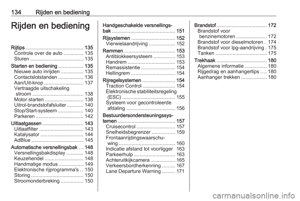 OPEL MOKKA X 2019.5  Gebruikershandleiding (in Dutch) 134Rijden en bedieningRijden en bedieningRijtips......................................... 135
Controle over de auto ..............135
Sturen ...................................... 135
Starten en bedie