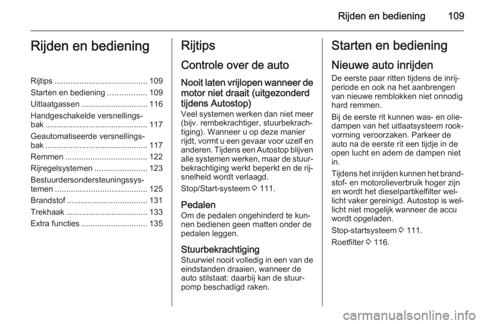 OPEL MOVANO_B 2014  Gebruikershandleiding (in Dutch) Rijden en bediening109Rijden en bedieningRijtips......................................... 109
Starten en bediening .................109
Uitlaatgassen ............................. 116
Handgeschakelde 