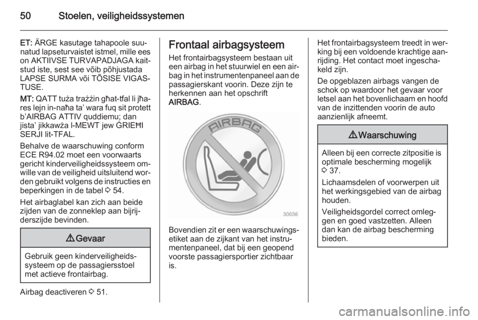 OPEL MOVANO_B 2014  Gebruikershandleiding (in Dutch) 50Stoelen, veiligheidssystemen
ET: ÄRGE kasutage tahapoole suu‐
natud lapseturvaistet istmel, mille ees
on AKTIIVSE TURVAPADJAGA kait‐ stud iste, sest see võib põhjustadaLAPSE SURMA või TÕSIS